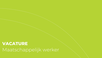 Vacature: Maatschappelijk werker